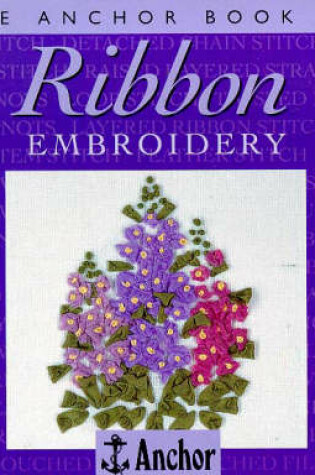 Cover of The Anchor Book of Ribbon Embroidery