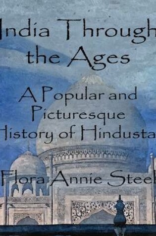 Cover of India Through the Ages: A Popular and Picturesque History of Hindustan