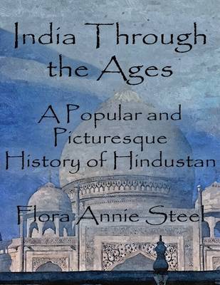 Book cover for India Through the Ages: A Popular and Picturesque History of Hindustan