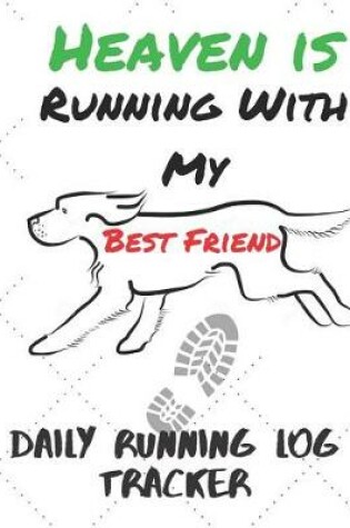 Cover of Heaven Is Running With My Best Friend Daily Running Log Tracker