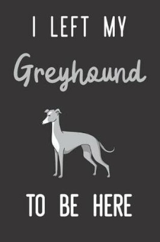 Cover of I Left My Greyhound To Be Here