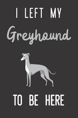Book cover for I Left My Greyhound To Be Here