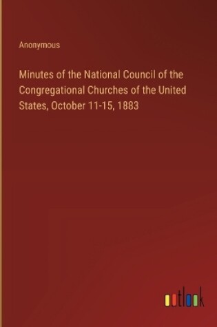 Cover of Minutes of the National Council of the Congregational Churches of the United States, October 11-15, 1883