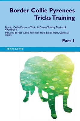 Book cover for Border Collie Pyrenees Tricks Training Border Collie Pyrenees Tricks & Games Training Tracker & Workbook. Includes