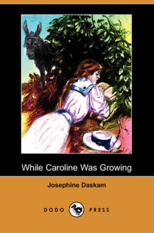 Cover of While Caroline Was Growing (Dodo Press)