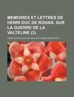 Book cover for Memoires Et Lettres de Henri Duc de Rohan, Sur La Guerre de La Valteline (3 )