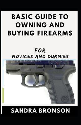 Book cover for Basic Guide To Owning And Buying Firearms For Novices And Dummies