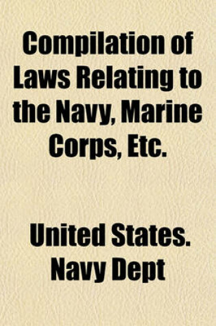 Cover of Compilation of Laws Relating to the Navy, Marine Corps, Etc.