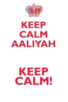 Book cover for KEEP CALM AALIYAH! AFFIRMATIONS WORKBOOK Positive Affirmations Workbook Includes