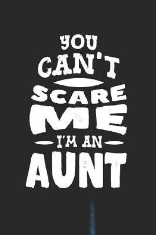 Cover of You Can't Scare Me I'm An Aunt