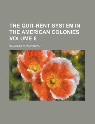 Book cover for The Quit-Rent System in the American Colonies Volume 6