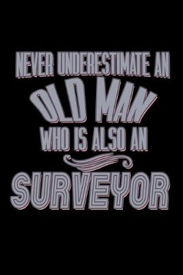 Book cover for Never underestimate an old man who is also a surveyor