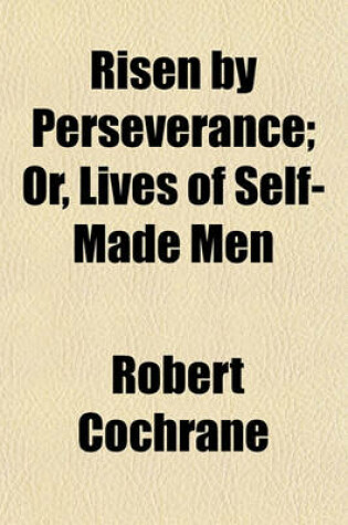 Cover of Risen by Perseverance; Or, Lives of Self-Made Men