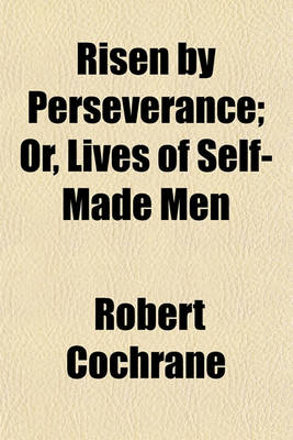 Book cover for Risen by Perseverance; Or, Lives of Self-Made Men