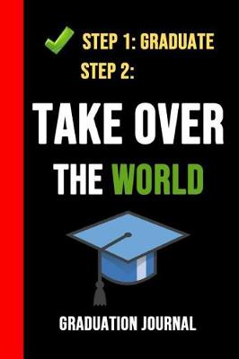 Book cover for Step 1 Graduate, Step 2 Take Over The World