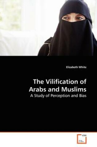 Cover of The Vilification of Arabs and Muslims