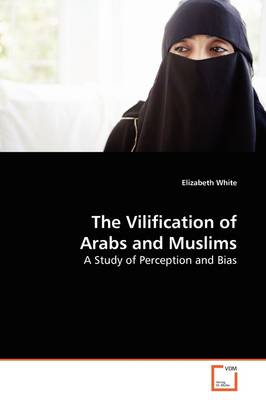 Book cover for The Vilification of Arabs and Muslims