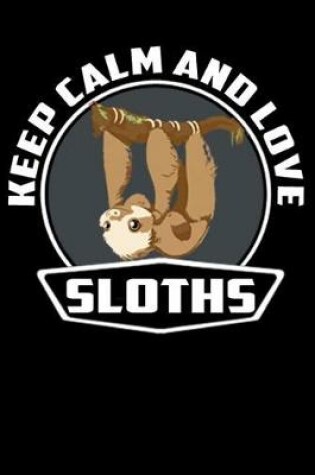 Cover of Keep Calm And Love Sloths