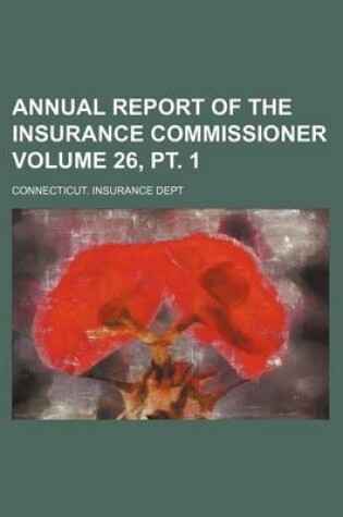 Cover of Annual Report of the Insurance Commissioner Volume 26, PT. 1