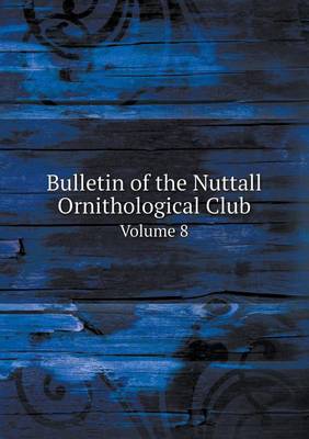 Book cover for Bulletin of the Nuttall Ornithological Club Volume 8