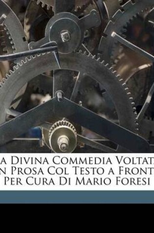 Cover of La Divina Commedia Voltata in Prosa Col Testo a Fronte Per Cura Di Mario Foresi