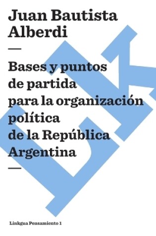 Cover of Argentina (1852) Bases Y Puntos de Partida Para La Organización Política de la República Argentina