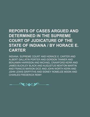 Book cover for Reports of Cases Argued and Determined in the Supreme Court of Judicature of the State of Indiana by Horace E. Carter (Volume 21)