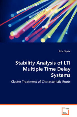 Cover of Stability Analysis of LTI Multiple Time Delay Systems - Cluster Treatment of Characteristic Roots