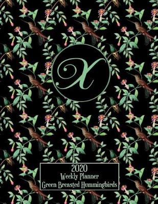 Book cover for 2020 Weekly Planner - Green Breasted Hummingbirds - Personalized Letter X - 14 Month Large Print