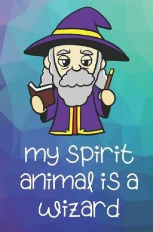 Cover of My Spirit Animal Is A Wizard