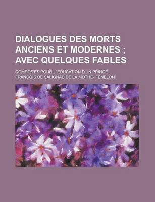 Book cover for Dialogues Des Morts Anciens Et Modernes; Compos Es Pour L' Education D'Un Prince