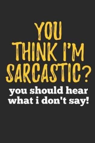 Cover of You Think I'm Sarcastic