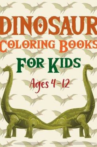 Cover of Dinosaur Coloring Books For Kids Ages 4-12