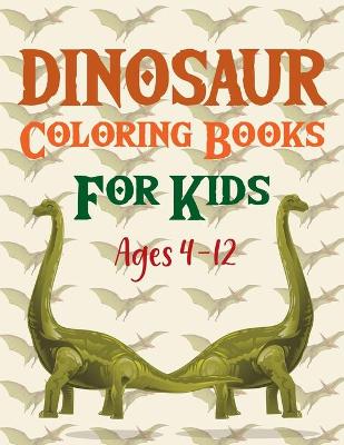 Book cover for Dinosaur Coloring Books For Kids Ages 4-12