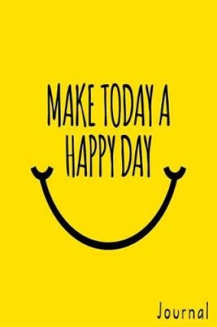 Cover of Make Today a Happy Day Journal