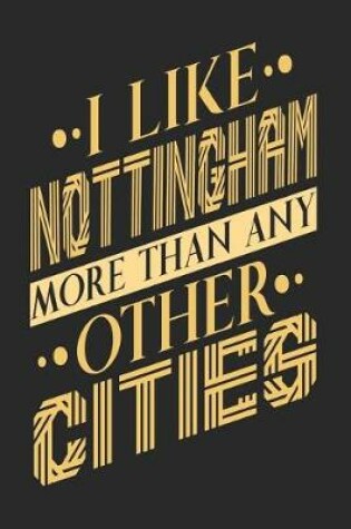 Cover of I Like Nottingham More Than Any Other Cities