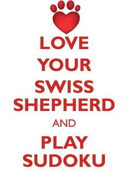 Book cover for LOVE YOUR SWISS SHEPHERD AND PLAY SUDOKU SWISS SHEPHERD SUDOKU LEVEL 1 of 15