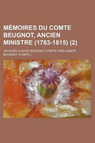 Cover of Memoires Du Comte Beugnot, Ancien Ministre (1783-1815) (2)