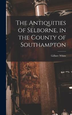 Book cover for The Antiquities of Selborne, in the County of Southampton