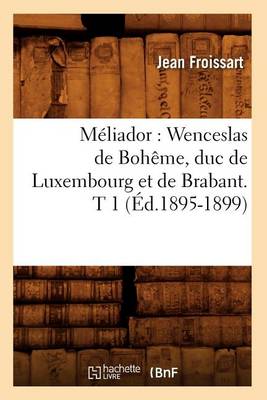Book cover for Meliador: Wenceslas de Boheme, Duc de Luxembourg Et de Brabant. T 1 (Ed.1895-1899)