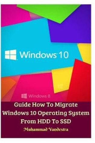 Cover of Guide How To Migrate Windows 10 Operating System From HDD To SSD Hardcover Version