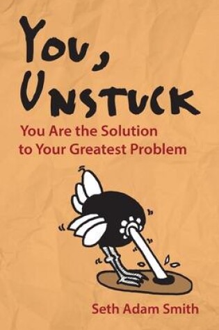 Cover of You, Unstuck: How You Are Your Greatest Obstacle and Greatest Solution