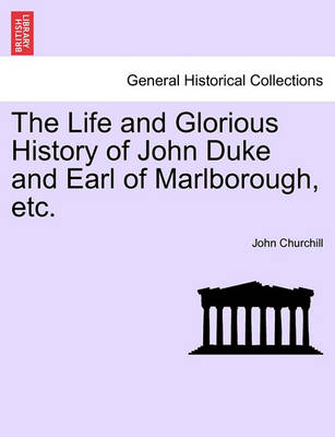 Book cover for The Life and Glorious History of John Duke and Earl of Marlborough, Etc.