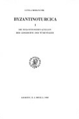 Cover of Byzantinoturcica, Volume 1 byzantinischen Quellen der Geschichte der Turkvoelker