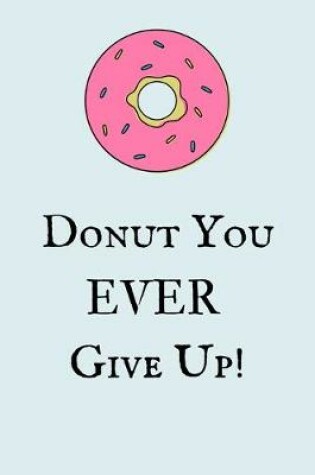Cover of Donut You Ever Give Up!