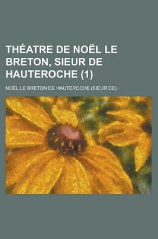 Cover of Theatre de Noel Le Breton, Sieur de Hauteroche (1)