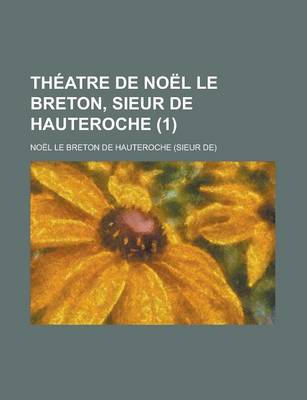 Book cover for Theatre de Noel Le Breton, Sieur de Hauteroche (1)