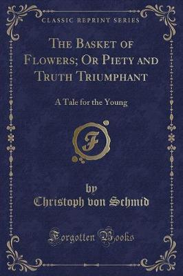 Book cover for The Basket of Flowers; Or Piety and Truth Triumphant