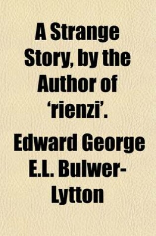 Cover of A Strange Story, by the Author of 'Rienzi'.