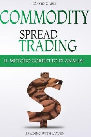 Cover of Commodity Spread Trading - Il Metodo Corretto di Analisi